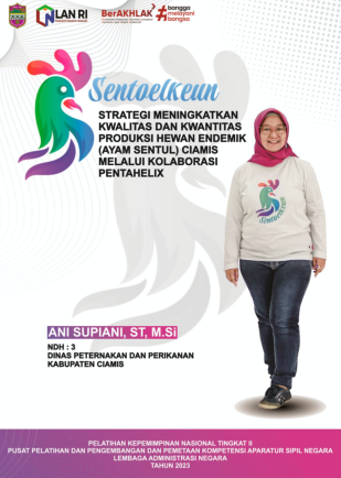 SENTOELKEUN; Strategi Meningkatkan Kwalitas Dan Kwantitas Produksi Hewan Endemik (Ayam Sentul) Ciamis Melalui Kolaborasi Pentahelix (Staf Ahli Bidang Hukum Pemerintahan dan Kesejahteraan Rakyat Sekretariat Daerah Kabupaten Ciamis)