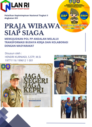 Praja Wibawa SIAP SIAGA Mewujudkan Pol PP Andalan Melalui Transformasi Budaya Kerja Dan Kolaborasi Dengan Masyarakat (Satuan Polisi Pamong Praja dan Penanggulangan Kebakaran Provinsi Kepulauan Riau)