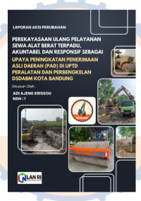 Perekayasaan Ulang Pelayanan Sewa Alat Berat Terpadu, Akuntabel dan Responsif Sebagai Upaya Peningkatan Penerimaan Asli Daerah (PAD) di UPTD Peralatan dan Perbengkelan Dinas Sumber Daya Air dan Bina Marga Kota Bandung