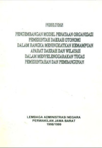 Pengembangan Model Penataan Organisasi Pemerintah Daerah Otonomi Dalam Rangka Meningkatkan Kemampuan Aparat Daerah Dan Wilayah Dalam Menyelenggarakan Tugas Pemerintahan Dan Pembangunan