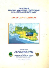 Identifikasi Penataan Administrasi Pemerintah Kota-Kota Baru di Jawa Barat; Executive Summary