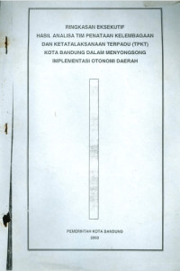 Ringkasan Eksekutif Hasil Analisa Tim Penataan Kelembagaan dan Ketatalaksanaan Terpadu Kota Bandung dalam Mengongsong Implentasi Otonomi Daerah