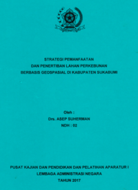 Strategi Pemanfaatan Dan Penertiban Lahan Perkebunan Berbasis Geospasial Di Kabupaten Sukabumi (Dinas Pertanahan dan Tata Ruang)