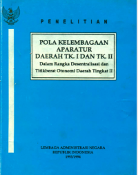 Pola Kelembagaan Aparatur Daerah Tk. I dan Tk. II Dalam Rangka Desentralisasi dan Titik Berat Otonomi Daerah Tingkat II