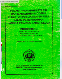 Pemantapan Administrasi dan Manajemen Modern di Sektor Publik dan Swasta dalam Pembangunan Jangka Panjang Tahap Dua (Proceeding Temu Wicara Ilmiah Wisuda Sarjana XII STIA - LAN RI Kampus Bandung, 15 Februari 1993)
