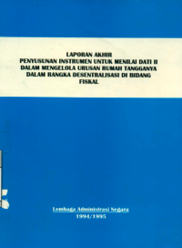 Laporan Akhir Penyusunan Instrumen Untuk Menilai DATI II dalam Mengelola Urusan Rumah Tangganya dalam Rangka Desentralisasi di Bidang Fiskal