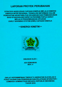 Strategi Akselerasi Capaian Kinerja Melalui Sinergi Kinerja Tinggi Melalui Sinerja Kinerja Inter Regional Teknologi Informasi Dalam Penguatan Akuntabilitas Keuangan Dan Pembangunan Bagi Stakeholder Badan Pengawasan Keuangan dan Pembangunan (BPKP) Di Provinsi Papua Barat Melalui Pengembangan Early Warning System (EWS) Capaian Kinerja