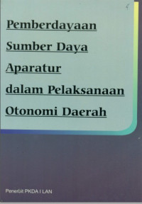 Pemberdayaan Sumber Daya Aparatur Dalam Pelaksanaan Otonomi Daerah