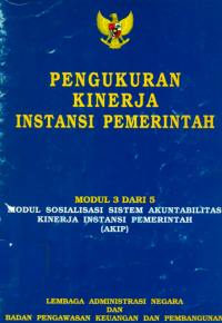 Pengukuran Kinerja Instansi Pemerintah; Modul 3 dari 5 Sosialisasi Sistem Akuntabilitas Kinerja Instansi Pemerintah (AKIP)