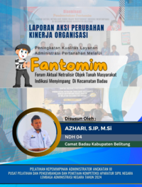 Peningkatan Kualitas Layanan Administrasi Pertanahan Melalui FANTOMIM (Forum Aktual Netralisir Tanah Objek Masyarakat Indikasi Menyimpang Di Kecamatan Badau - Kabupaten Belitung) (TERBAIK)