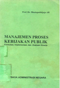 Manajemen Proses Kebijakan Publik; Formulasi, Implementasi, dan Evaluasi Kinerja