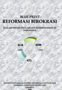 Blue Print Reformasi Birokrasi; Dalam Penyelenggaraan Pemerintahan di Indonesia