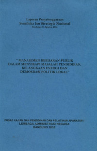 Laporan Penyelenggaraan Semiloka Isu Strategis Nasional 31 Agustus 2005 dengan tema Manajemen Kebijakan Publik Dalam Menyikapi Masalah Pendidikan, Kelangkaan Energi dan Demokrasi Politik Lokal