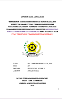 Penyusunan Database Pertimbangan Hukum Mahkamah Konstitusi Dalam Putusan Permohonan Pengujian Undang Undang/Perppu Terhadap Undang Undang Dasar Negara Republik Indonesia Tahun 1945 Untuk Meningkatkan Kualitas Penyusunan Keterangan DPR Yang Ditangani Oleh Pusat Pemantauan Pelaksanaan Undang Undang (Sekretariat Jendral dan Badan Keahlian DPR RI)