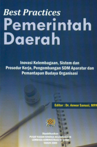 Best Practices Pemerintah Daerah; Inovasi Kelembagaan, Sistem dan Prosedur Kerja, Pengembangan SDM Aparatur dan Pemantapan Budaya Organisasi