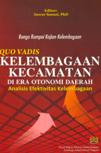 Quo Vadis Kelembagaan Kecamatan di Era Otonomi Daerah; Analisis Efektivitas Kelembagaan (Bunga Rampai Kajian Kelembagaan)