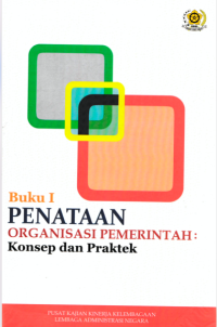 Buku I Penataan Organisasi Pemerintah: Konsep dan Praktek