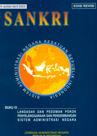SANKRI Sistem Adminsitrasi Negara Kesatuan Republik Indonesia; Buku III Landasan dan Pedoman Pokok Penyelenggaraan dan Pengembangan Sistem Administrasi Negara