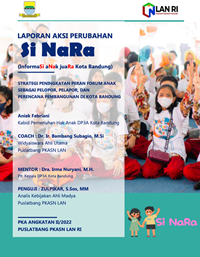 Si NaRa (Informasi Anak Juara Kota Bandung), sebagai Strategi Peningkatan Peran Forum Anak sebagai Pelopor, Pelapor, dan Perencana Pembangunan di Kota Bandung (Dinas Pemberdayaan Perempuandan Perlindungan Anak)