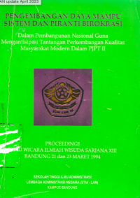 Pengembangan Daya Mampu Sistem dan Piranti Birokrasi; Dalam Pembangunan Nasional Guna Mengantisipasi Tantangan Perkembangan Kualitas Masyarakat Modern Dalam PJPT II