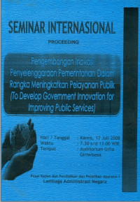 Proceeding Seminar Internasional Pengembangan Inovasi Penyelenggaraan Pemerintahan Dalam Rangka Meningkatkan Pelayanan Publik (To Develop Government Innovation for Improving Public Services)