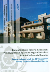 Kajian Evaluasi Kinerja Kebijakan Pendayagunaan Aparatur Negara Pada Era Kabinet Indonesia Bersatu; Peraturan Pemerintah No. 41 Tahun 2007 Tentang Organisasi Perangkat Daerah
