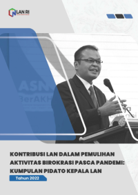 Kontribusi LAN Dalam Pemulihan Aktivitas Birokrasi Pasca Pandemi; Kumpulan Pidato Kepala LAN Tahun 2022