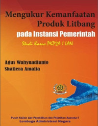 Mengukur Kemanfaatan Produk Litbang Pada Instansi Pemerintah; Studi Kasus PKP2A I LAN