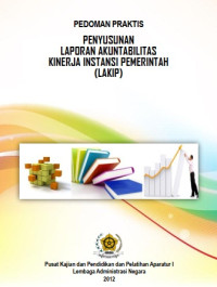 Pedoman Praktis Penyusunan Laporan Akuntabilitas Kinerja Instansi Pemerintah (LAKIP)