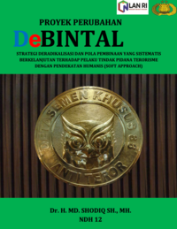 Strategi DEBINTAL Deradikalisasi Dan Pola Pembinaan Yang Sistematis Berkelanjutan Terhadap Pelaku Tindak Pidana Terorisme Dengan Pendekatan Humanis (Soft Approach) - Densus 88 Anti Teror Mabes Polri (Kepolisian Negara Republik Indonesia) (TERBAIK)