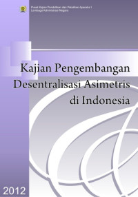 Kajian Pengembangan Desentralisasi Asimetris Di Indonesia