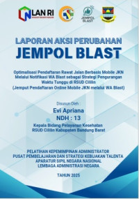 JEMPOL BLAST (Jemput Pendaftaran Online Mobile JKN Melalui WA Blast); Optimalisasi Pendaftaran Rawat Jalan Berbasis Mobile JKN Melalui Notifikasi WA Blast Sebagai Strategi Pengurangan Waktu Tunggu di RSUD Cililin (RSUD Cililin Kabupaten Bandung Barat)