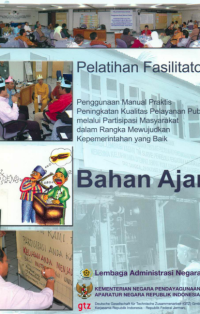 Bahan Ajar Pelatihan Fasilitator; Penggunaan Manual Praktis Peningkatan Kualitas Pelayanan Publik melalui Partisipasi Masyarakat dalam Rangka Mewujudkan Kepemerintahan yang Baik