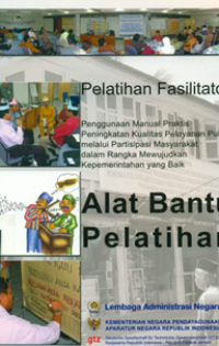 Alat Bantu Pelatihan Pelatihan Fasilitator; Penggunaan Manual Praktis Peningkatan Kualitas Pelayanan Publik melalui Partisipasi Masyarakat dalam Rangka Mewujudkan Kepemerintahan yang Baik