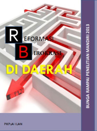Reformasi Birokrasi Di Daerah; Bunga Rampai Penelitian Mandiri 2013