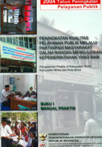 Peningkatan Kualitas Pelayanan Publik Melalui Partisipasi Masyarakat dalam Rangka Mewujudkan Kepemerintahan yang Baik; Pengalaman Praktis di Kabupaten Solok Kabupaten Bima dan Kota Bima Buku I Manual Praktis