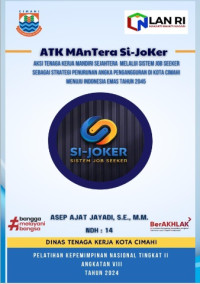 ATK MANTERA SI-JOKER; Aksi Tenaga Kerja Mandiri Sejahtera Melalui Sistem Job Seeker Sebagai Strategi Penurunan Angka Pengangguran Di Kota Cimahi Menuju Indonesia Emas Tahun 2045 (Dinas Tenaga Kerja)