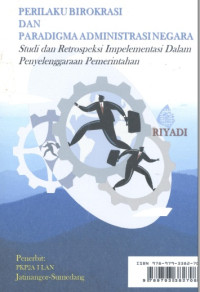 Perilaku Birokrasi Dan Paradigma Administrasi Negara; Studi dan Retrospeksi Implementasi Dalam Penyelenggaraan Pemerintahan