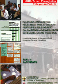 Peningkatan Kualitas Pelayanan Publik Melalui Partisipasi Masyarakat dalam Rangka Mewujudkan Kepemerintahan yang Baik; Pengalaman Praktis di Kabupaten Solok Kabupaten Bima dan Kota Bima Buku II Alat Bantu