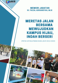 Meretas Jalan Bersama Mewujudkan Kampus Hijau, Indah Berseri (Memori Jabatan Ir Faizal Adriansyah PKP2A IV/Puslatbang KHAN LAN RI 2010-2022)