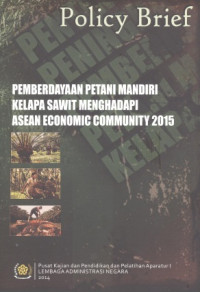 Policy Brief Pemberdayaan Petani mandiri Kelapa Sawit Menghadapi Asean Economic Community 2015