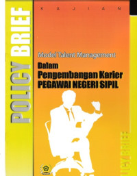 Policy Brief Model Talent Management Dalam Pengembangan Karier Pegawai Negeri Sipil