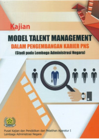 Kajian Model Talent Management Dalam Pengembangan Karier PNS (Studi Pada Lembaga Administrasi Negara)