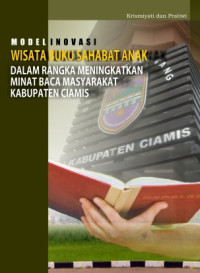 Model Inovasi Wisata Buku Sahabat Anak Dalam Rangka Meningkatkan Minat Baca Masyarakat Kabupaten Ciamis