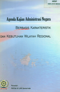 Agenda Kajian Administrasi Negara Berbasis Karakteristik dan Kebutuhan Wilayah Regional