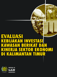 Evaluasi Kebijakan Investasi, Kawasan Berikat, dan Kinerja Sektor Ekonomi di Kalimantan Timur