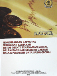 Modul Pengembangan Kapasitas Perumusan Kebijakan Sistem Insentif Penanamana Modal Dalam dan Luar Negeri Di Daerah Dalam Perspektf Daya Saing Global