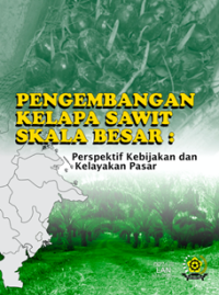 Pengembangan Kelapa Sawit Skala Besar: Perspektif Kebijakan dan Kelayakan Pasar