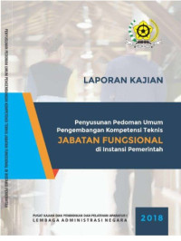 Laporan Kajian Penyusunan Pedoman Umum Pengembangan Kompetensi Teknis Jabatan Fungsional di Instansi Pemerintah