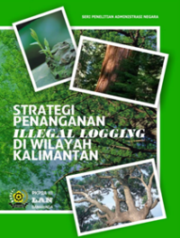 Strategi Penanganan Illegal Logging Di Wilayah Kalimantan